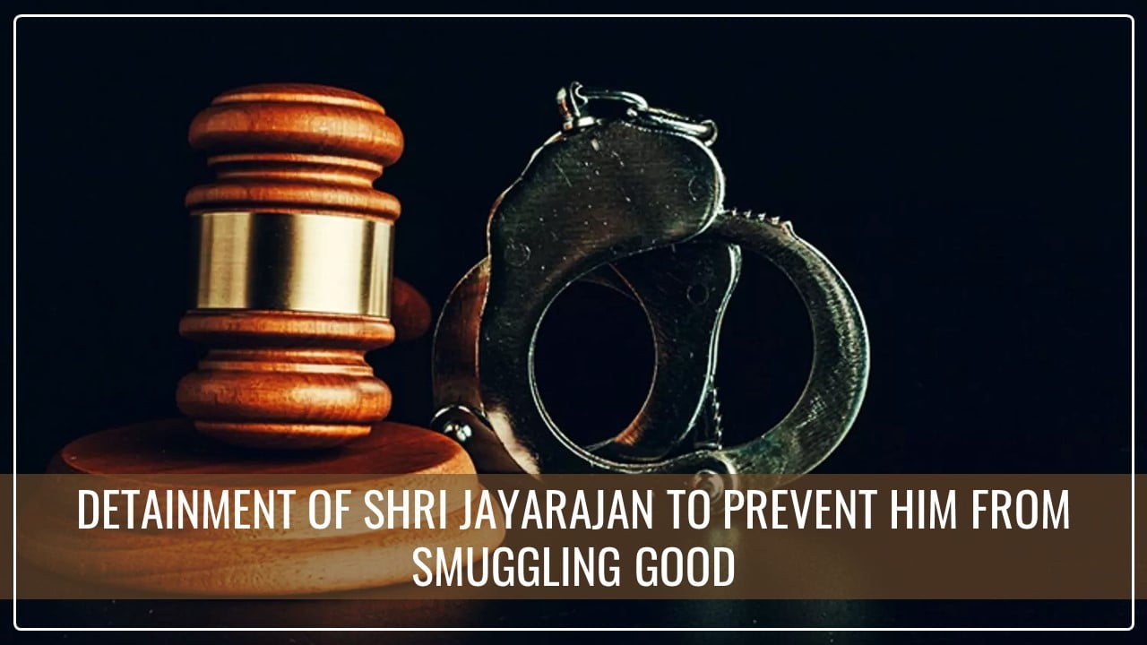 COFEPOSA Notification for detainment of Shri Jayarajan to prevent him from smuggling good [Read Notification]
