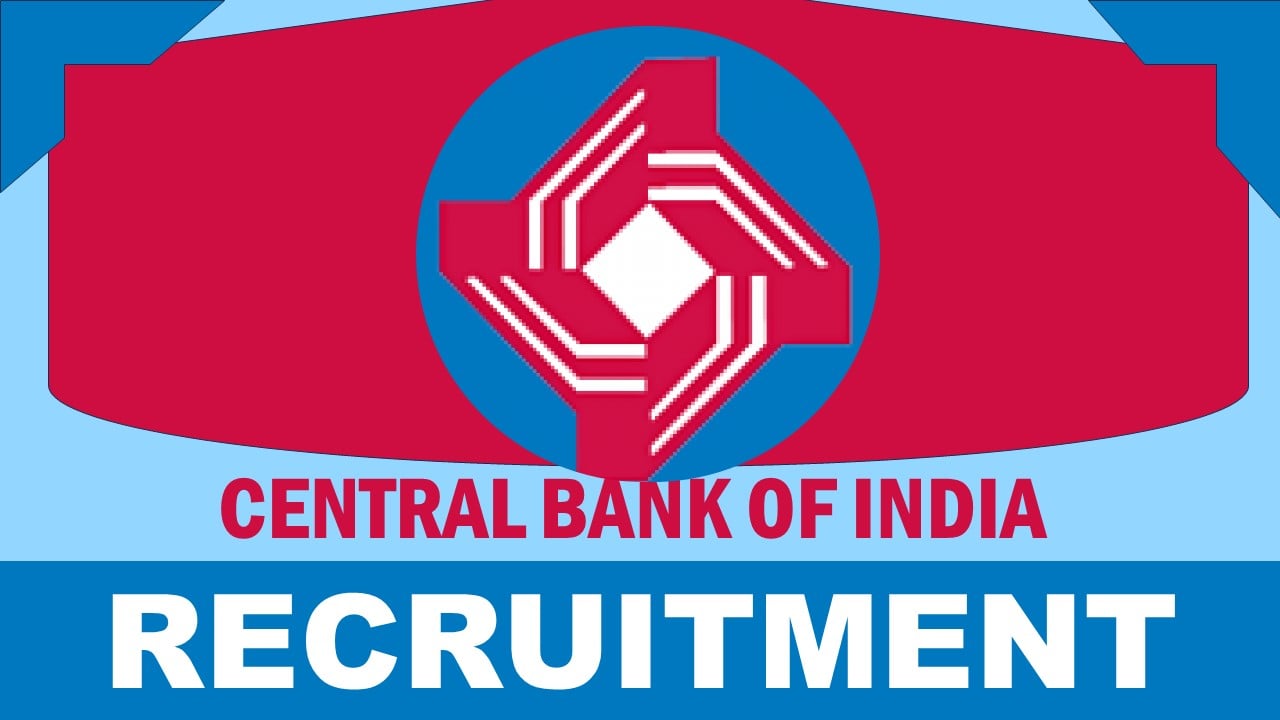 Central Bank of India Recruitment 2024: Notification Out, Check Vacancies, Posts, Age, Qualification, Salary and Process to Apply