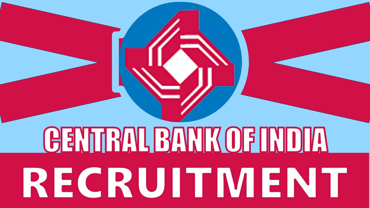 Central Bank of India Recruitment 2024: Notification Out, Check Post, Qualification, Salary and How to Apply