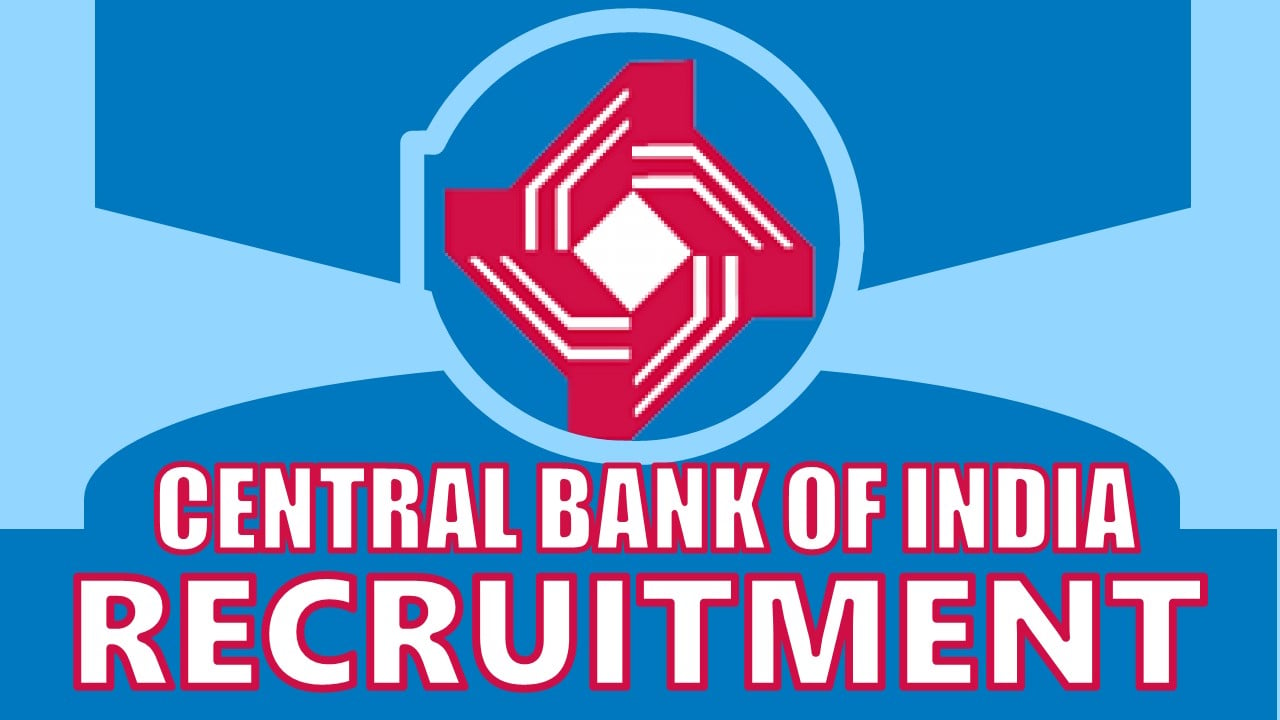 Central Bank of India Recruitment 2024: New Notification Out, Check Posts, Qualification, Salary and How to Apply