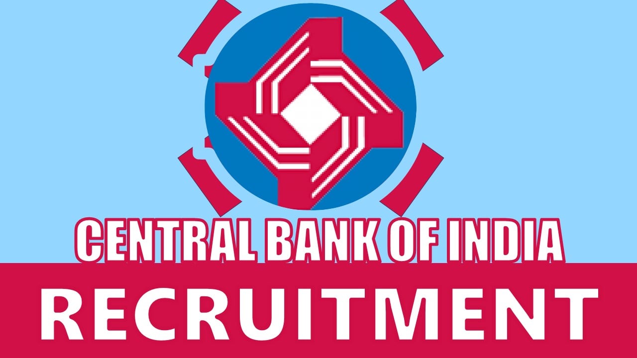 Central Bank of India Recruitment 2024: New Opportunity Out, Check Post, Age, Qualification, Salary and Process to Apply