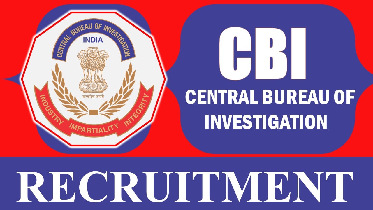 Central Bureau of Investigation Recruitment 2024: Check Post, Eligibility, and Process to Apply