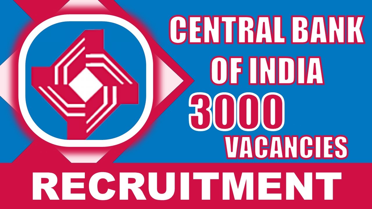 Central Bank of India Recruitment 2024: New Notification Out for 3000 Vacancies, Check Post, Qualification and How to Apply