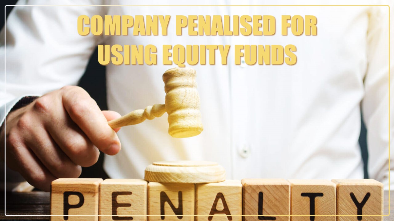 Company penalised for using Equity Funds before filing PAS-03