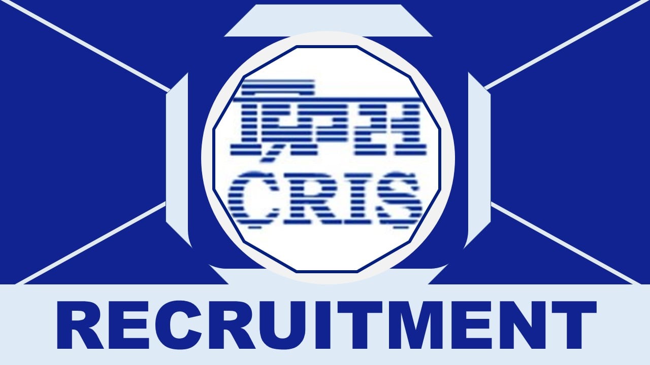 CRIS Recruitment 2024: New Notification Out, Posts, Age, Salary, Tenure and Other Information