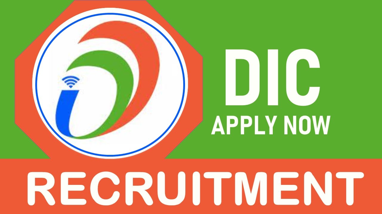 DIC Recruitment 2024: Check Post, Qualifications, Experience, Selection Process and How to Apply