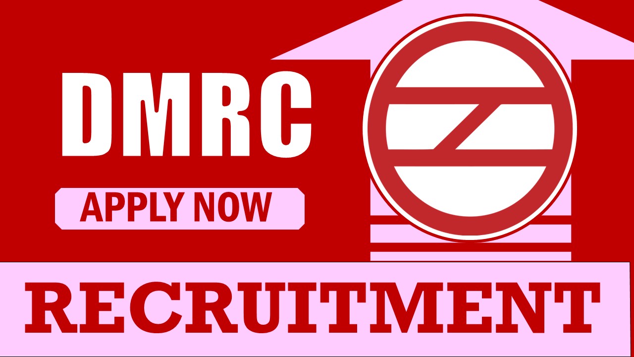 DMRC Recruitment 2024: Check Post, Qualification, Salary and How to Apply
