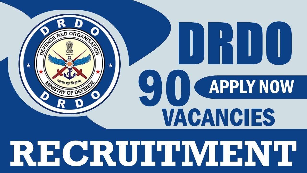 DRDO Recruitment 2024: 90 Vacancies Notification Out, Check Post, Age, Vacancies, Qualification, and How to Apply