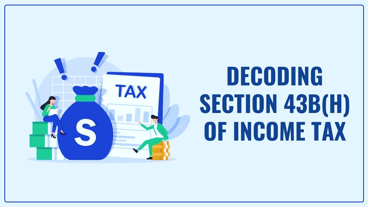 Late Payment to MSME: Decoding Section 43B(h) of Income Tax