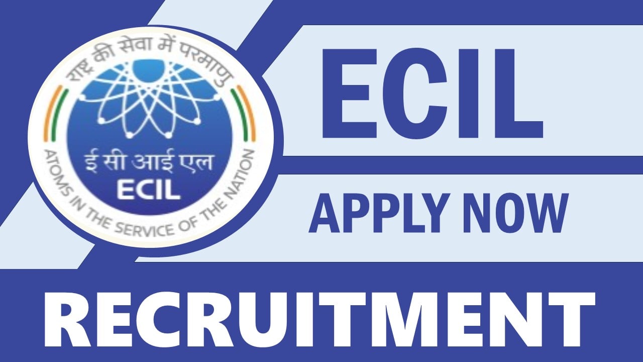ECIL Recruitment 2024: Notification Out, Check Post, Salary, Age, Qualification and How to Apply