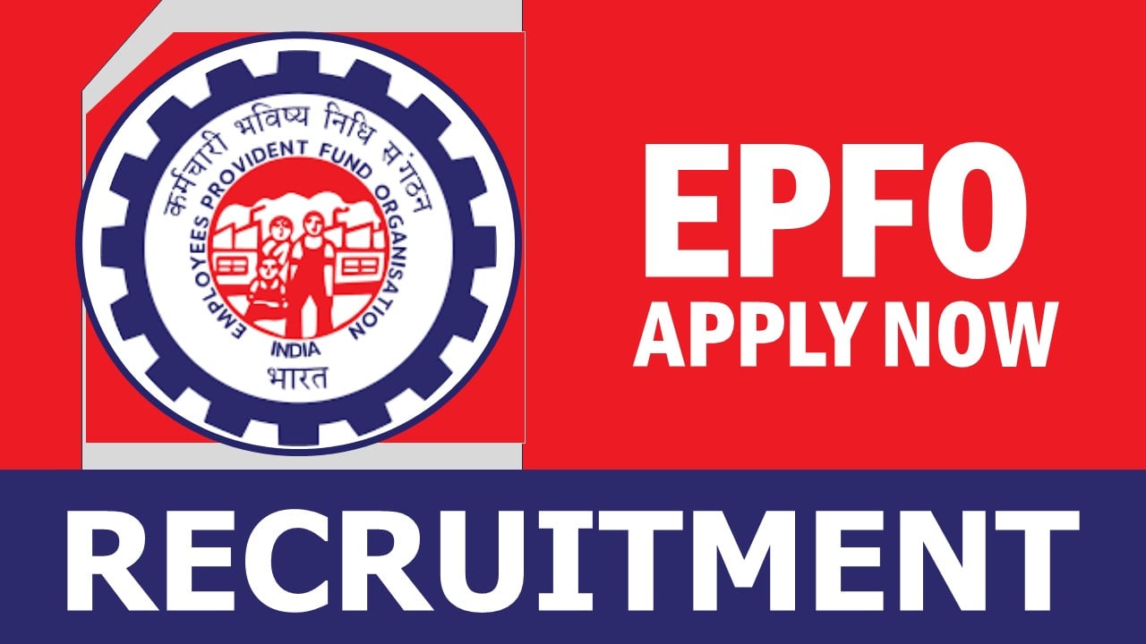 EPFO Recruitment 2024: Salary Up to 215900 Per Month, Check Vacancy, Post, Age, Qualification and How to Apply