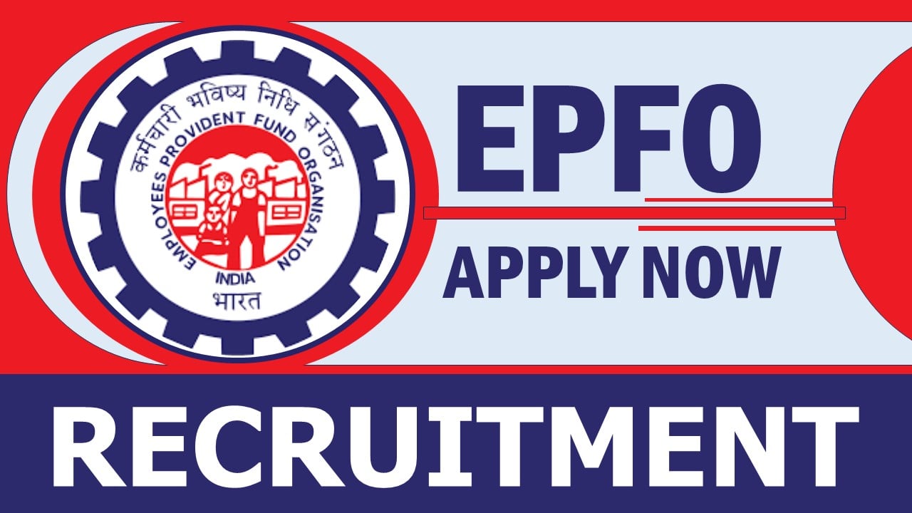 EPFO Recruitment 2024: Check Post, Vacancies, Qualification, Salary and How to Apply