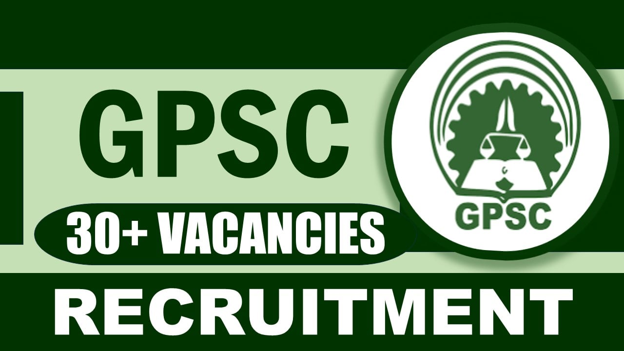 GPSC Recruitment 2024: Notification Out, Check Posts, Salary, Eligibility, Mode of Selection and Process to Apply