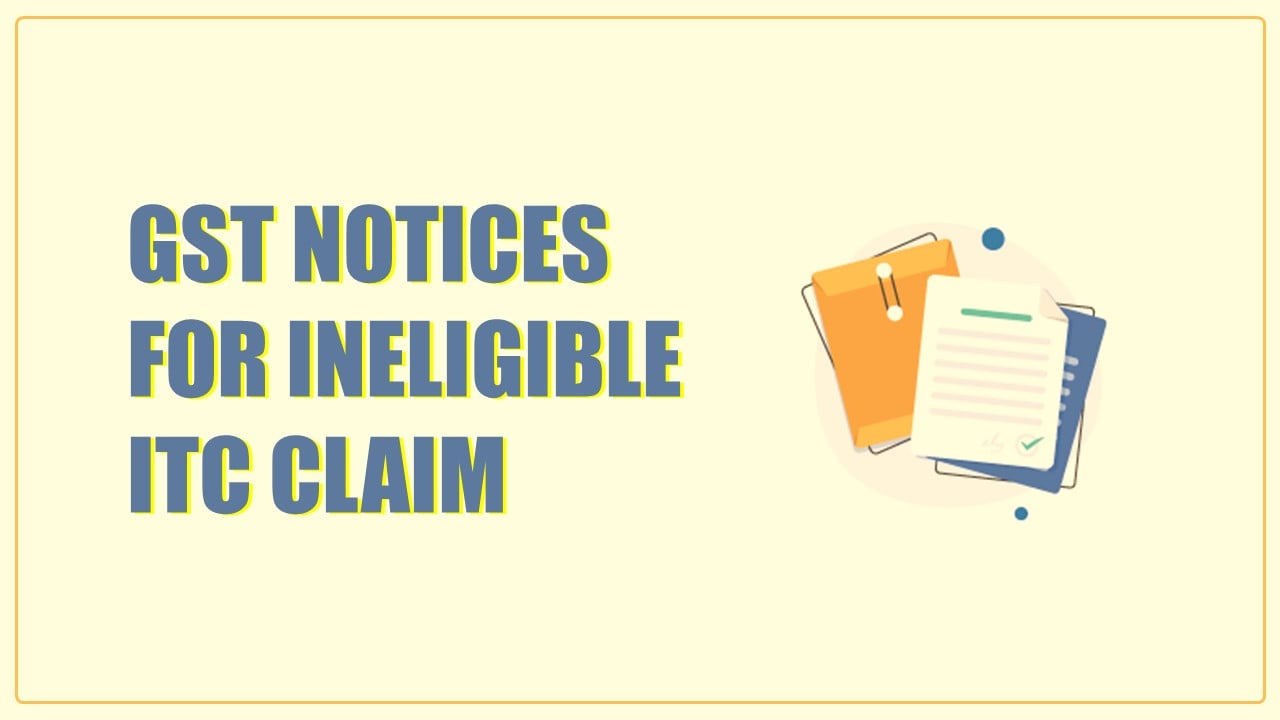GST Notices issued for first claim and then reversal of IGST on ineligible ITC [Know More]