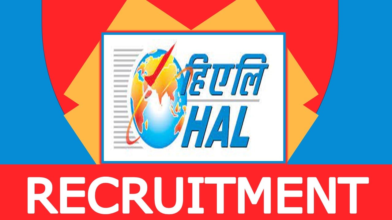 HAL Recruitment 2024: New Notification Out, Check Vacancy, Post, Age, Qualification, Salary and Process to Apply