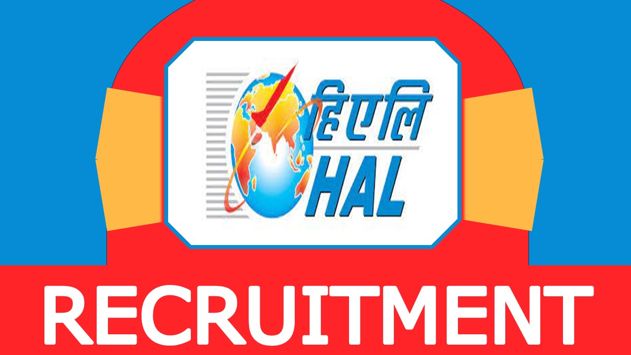 HAL Recruitment 2024: New Notification Out, Check Post, Qualification, Salary, Age Limit and How to Apply