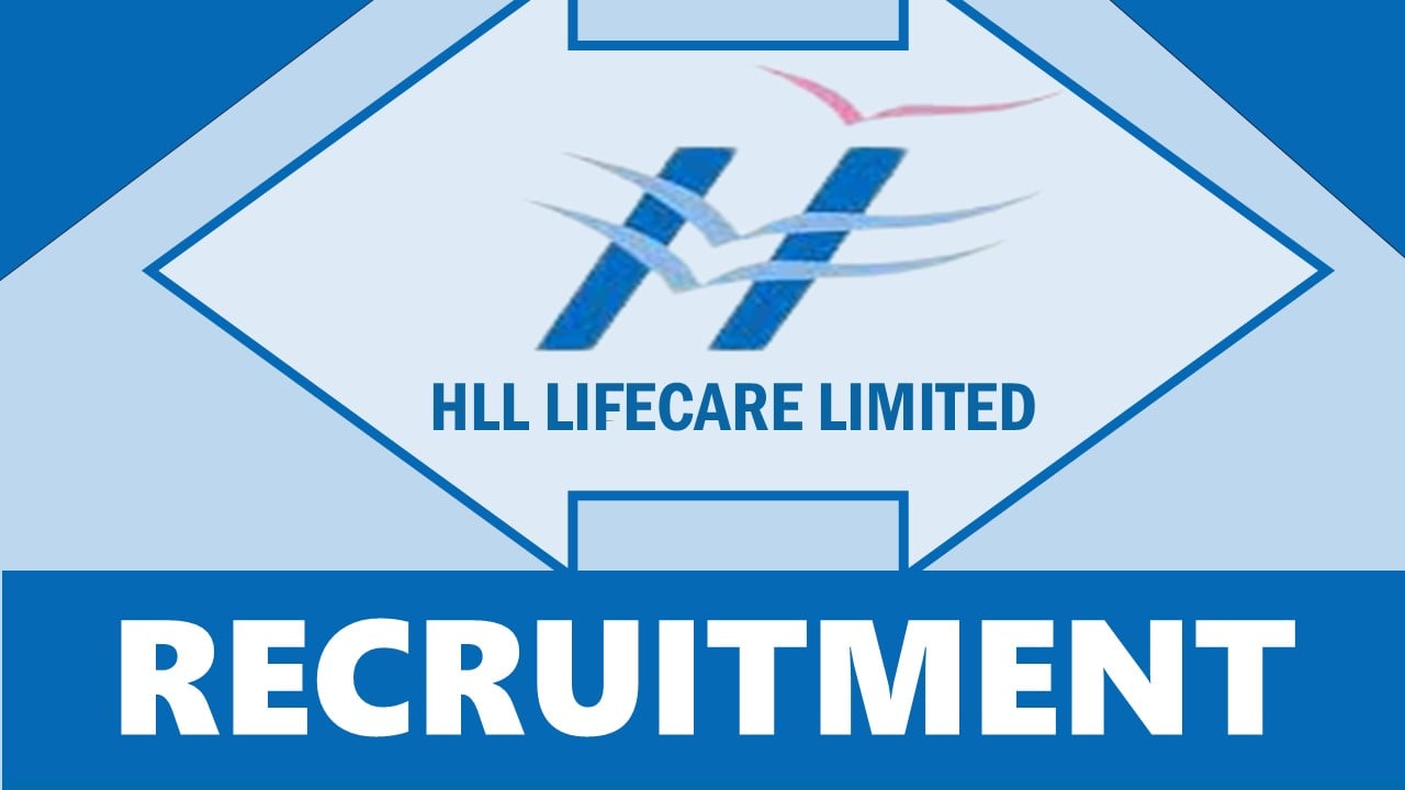 HLL Lifecare Recruitment 2024: New Opportunity Out, Check Post, Qualification, Age, Selection Process and Other Important Details
