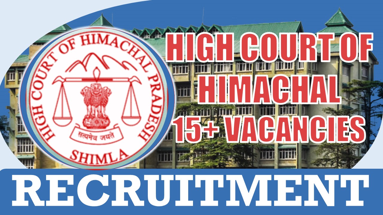 High Court of Himachal Pradesh Recruitment 2024: Monthly Salary Up to 136000, Check Posts, Age, Tenure, Application Fee and How to Apply
