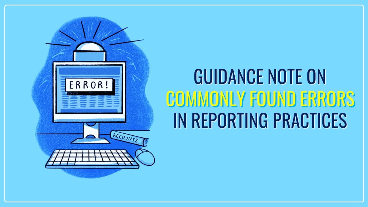 ICAI releases guidance note on Commonly Found Errors in Reporting Practices [Download Guidance Note]