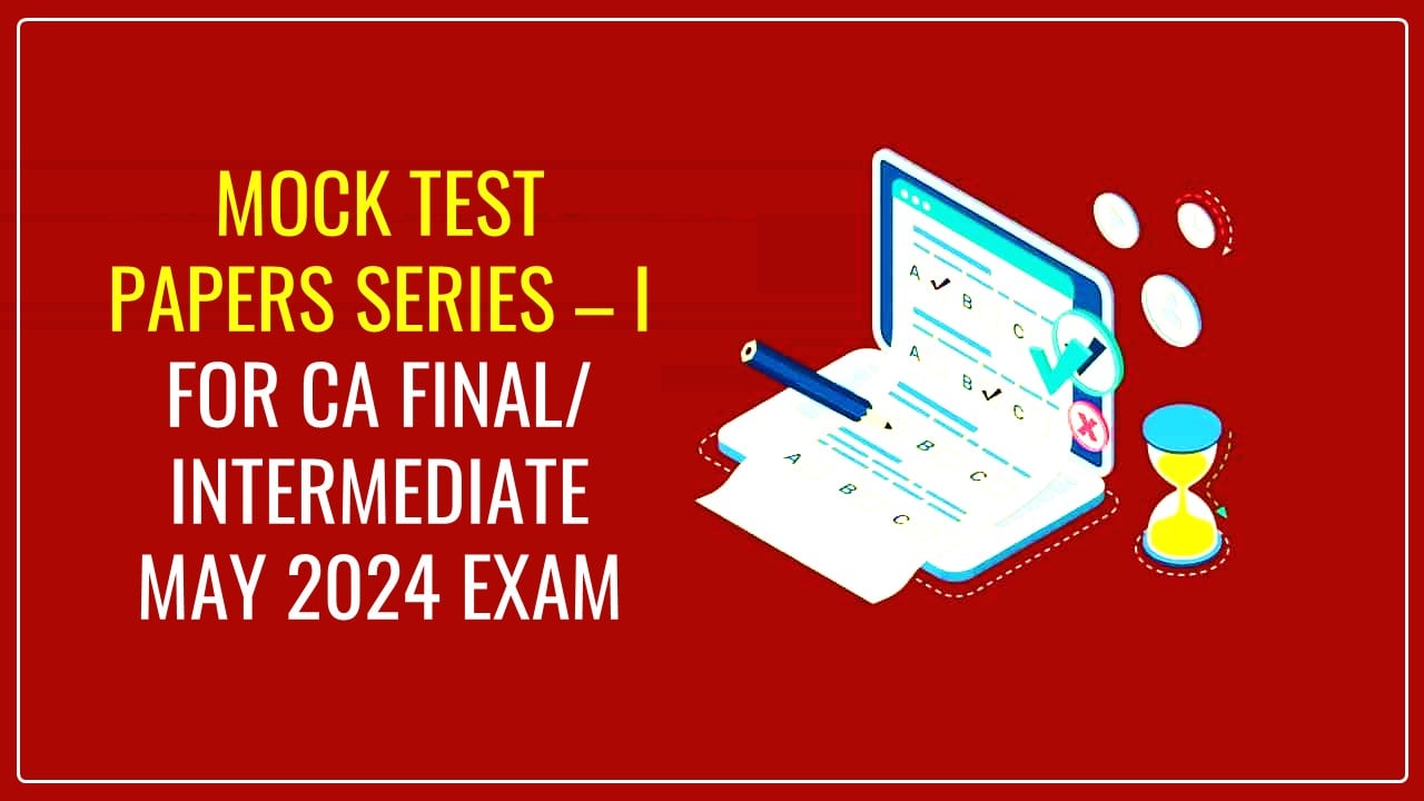 ICAI to conduct Mock Test Papers for CA Final/ Intermediate May 2024 Exam