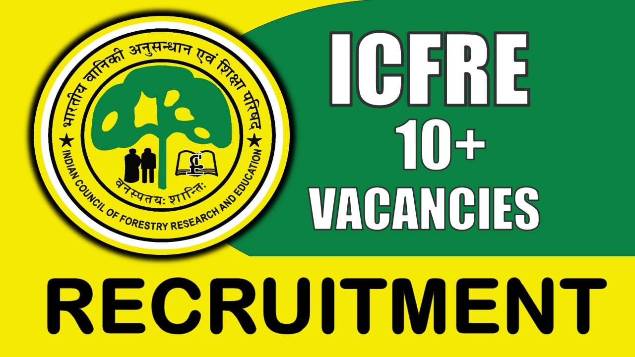 ICFRE Recruitment 2024: Salary Upto Rs.47000 Per Month, Check Posts, Vacancies, Qualifications, and Interview Details