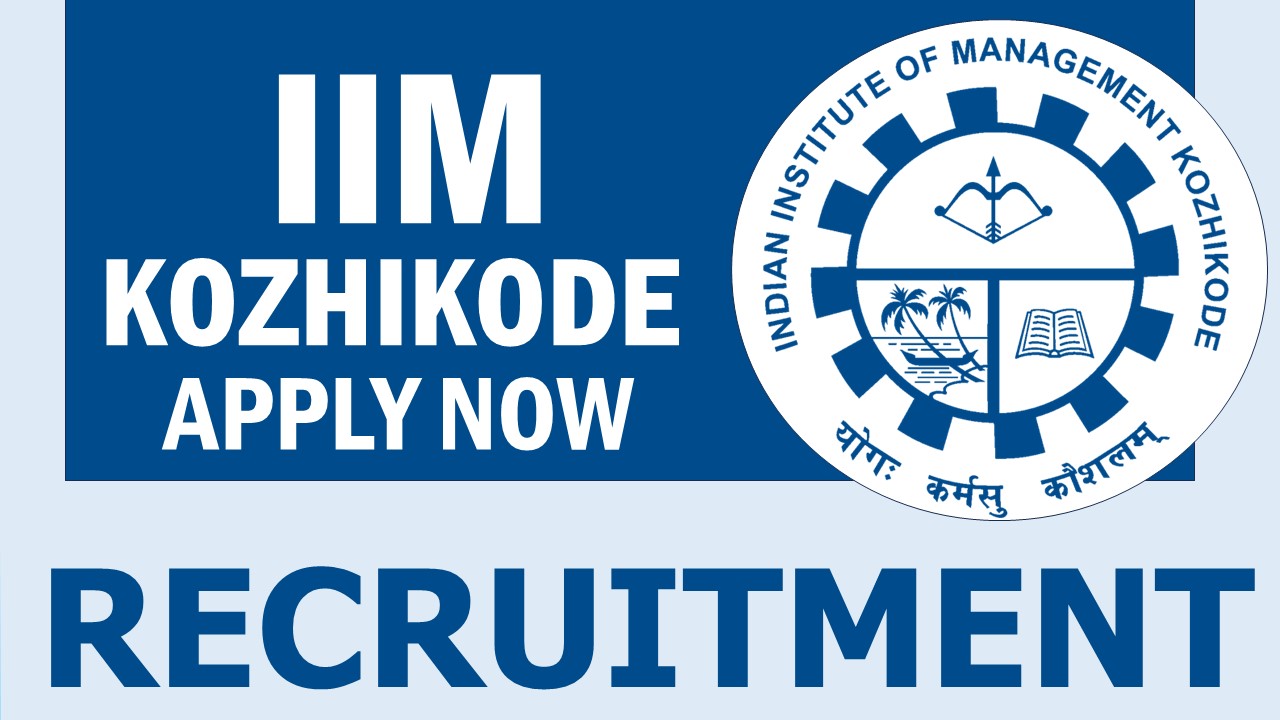 IIM Kozhikode Recruitment 2024: Notification Out, Check Posts, Vacancies, Salary, Qualifications and How to Apply