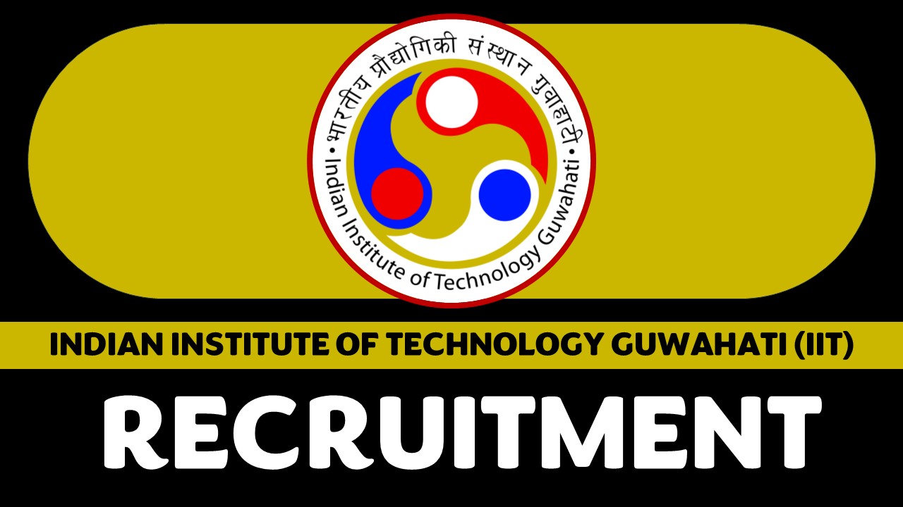 IIT Guwahati Recruitment 2024: New Notification Out for Various Posts, Check Vacancies, Age, Qualification and Other Imp Details
