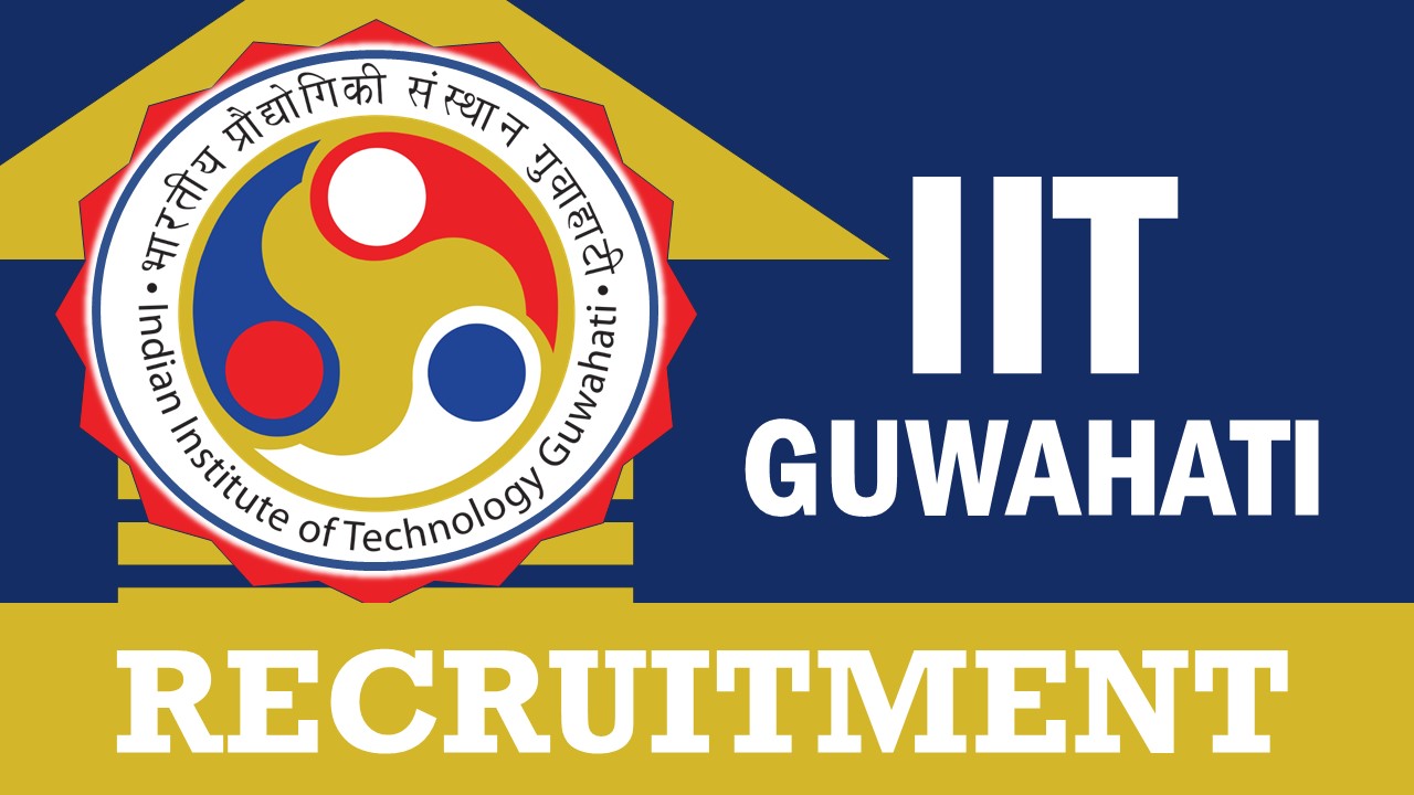 IIT Guwahati Recruitment 2024: New Notification Out, Check Post, Vacancies, Qualification and Other Vital Details