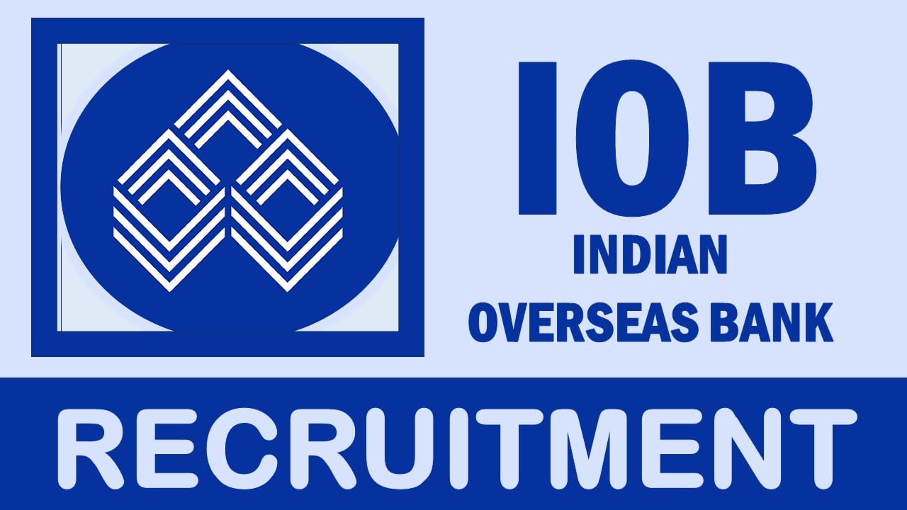 Indian Overseas Bank Recruitment 2024: Check Posts, Vacancy, Qualification, and How to Apply
