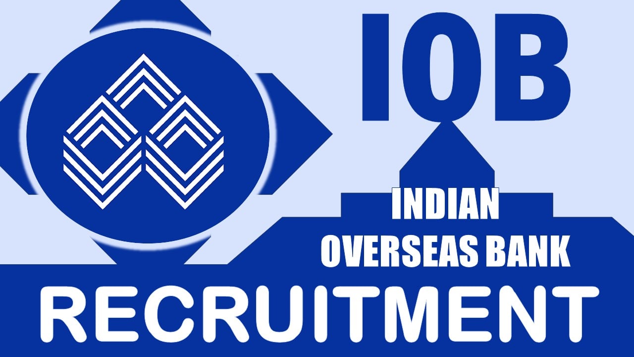 IOB Recruitment 2024: Check Post, Age, Qualification, Salary and Process to Apply