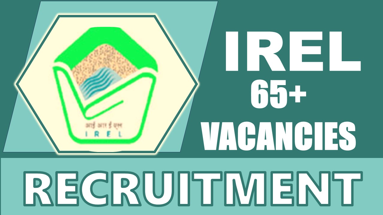 IREL Recruitment 2024: Notification Out for 60+ Vacancies, Check Posts, Qualification, Salary and How to Apply