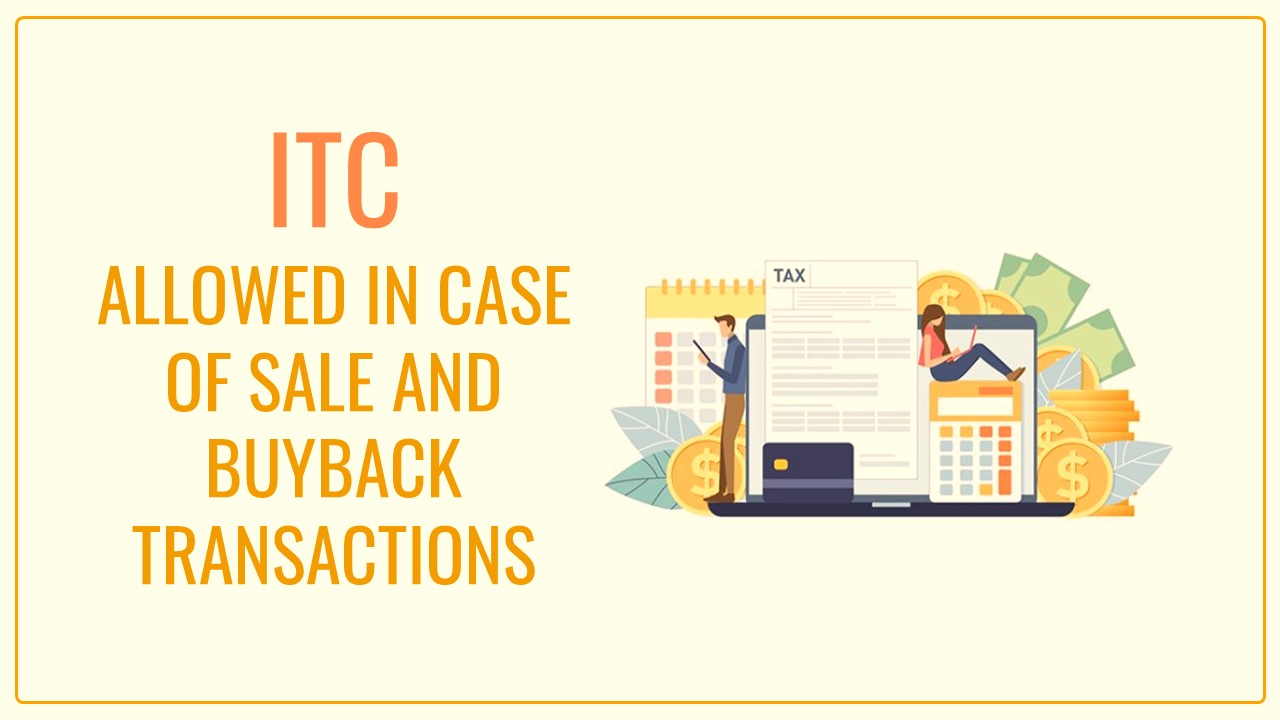 ITC allowed in case of sale and buyback transactions where payment is settled through book adjustment [Read AAR]