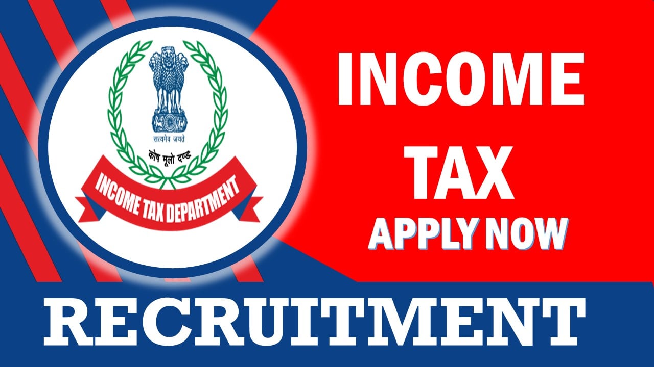Income Tax Recruitment 2024: New Opportunity Out, Check Posts, Eligibility, Salary and Applying Procedure