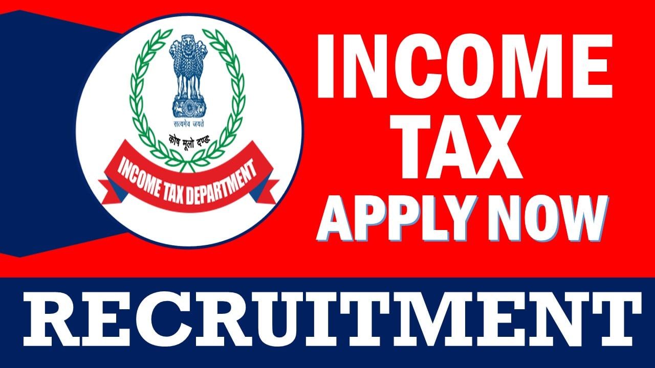Income Tax Recruitment 2024: Check Post, Qualification, Age Limit and Applying Procedure