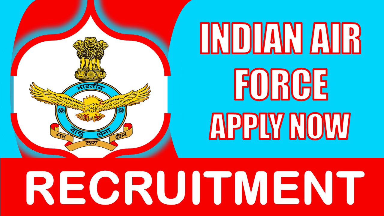 Indian Air Force Recruitment 2024: Check Post, Age, Qualification, Salary and How to Apply