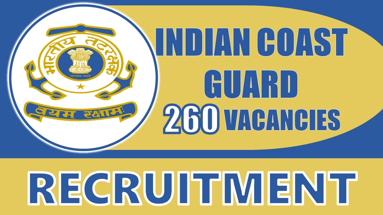 Indian Coast Guard Recruitment 2024: Notification Out for 260 Vacancies, Check Post, Qualification, Salary and Other Details