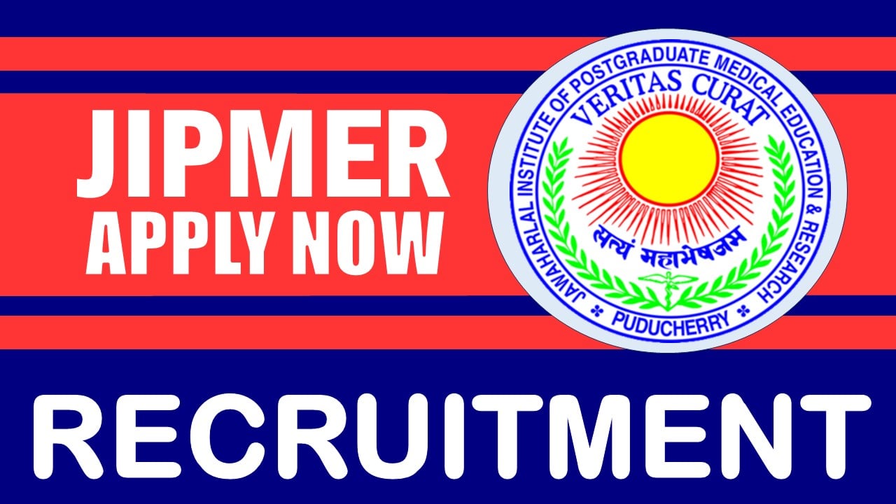 JIPMER Recruitment 2024: New Notification Out, Check Post, Salary, Age, Qualification and How to Apply