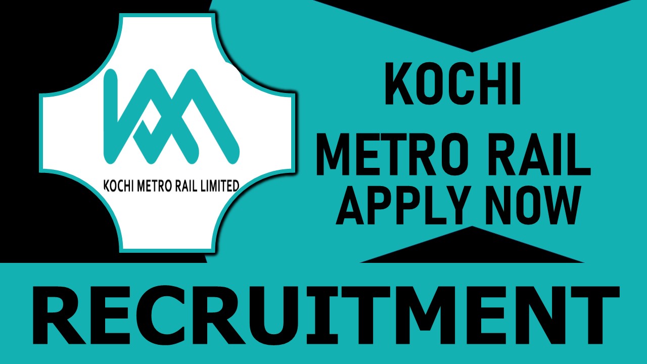 KMRL Recruitment 2024: Salary Upto 200000 per month, Check Vacancy, Post, and How to Apply