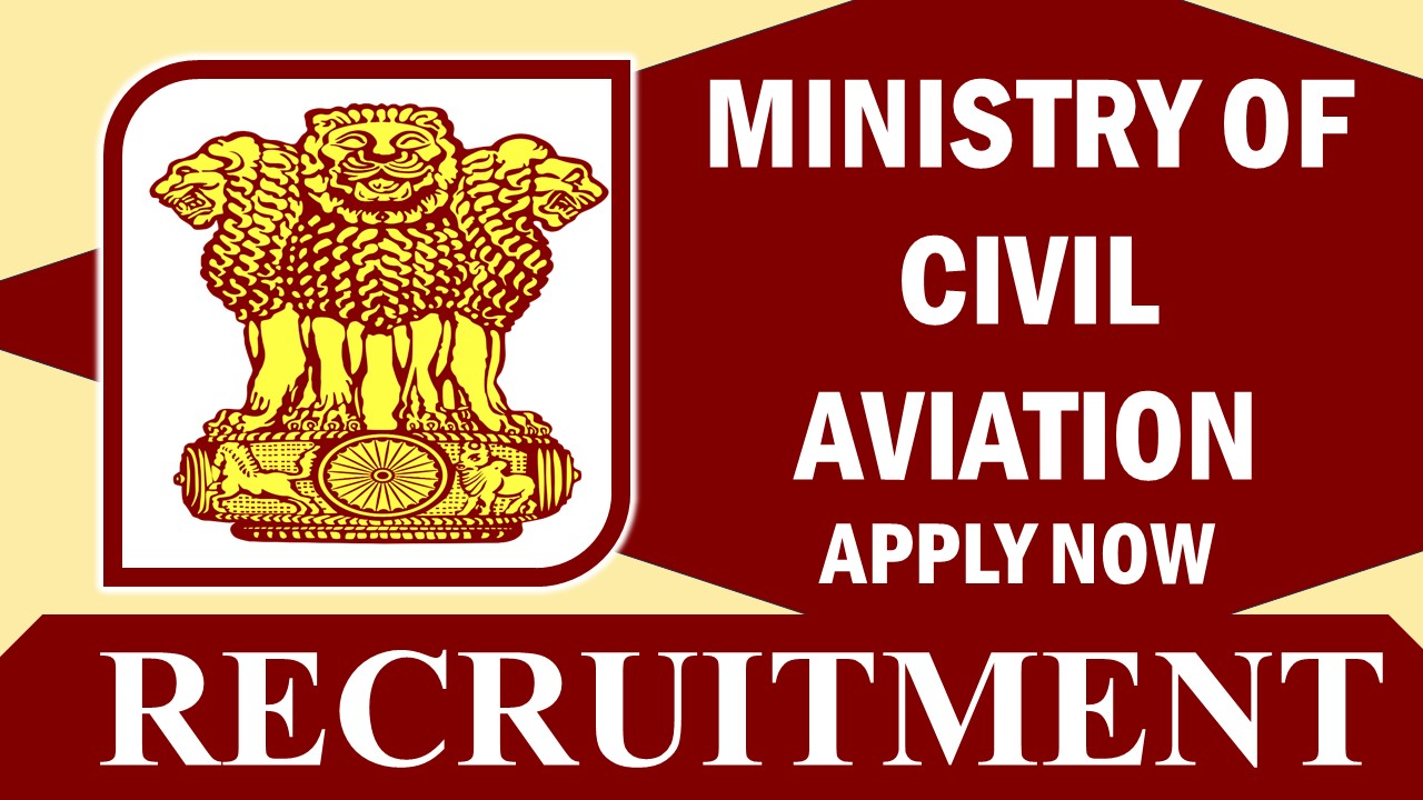 Ministry of Civil Aviation Recruitment 2024: Check Posts, Salary, Age, Selection Process, and How to Apply