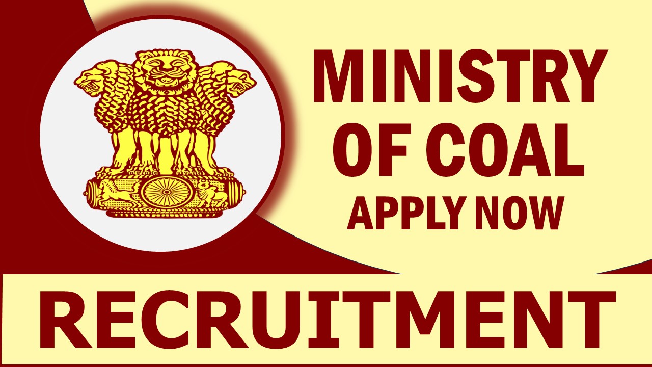 Ministry of Coal Recruitment 2024: Check Vacancies, Post, Age, Qualification, Salary and Process to Apply