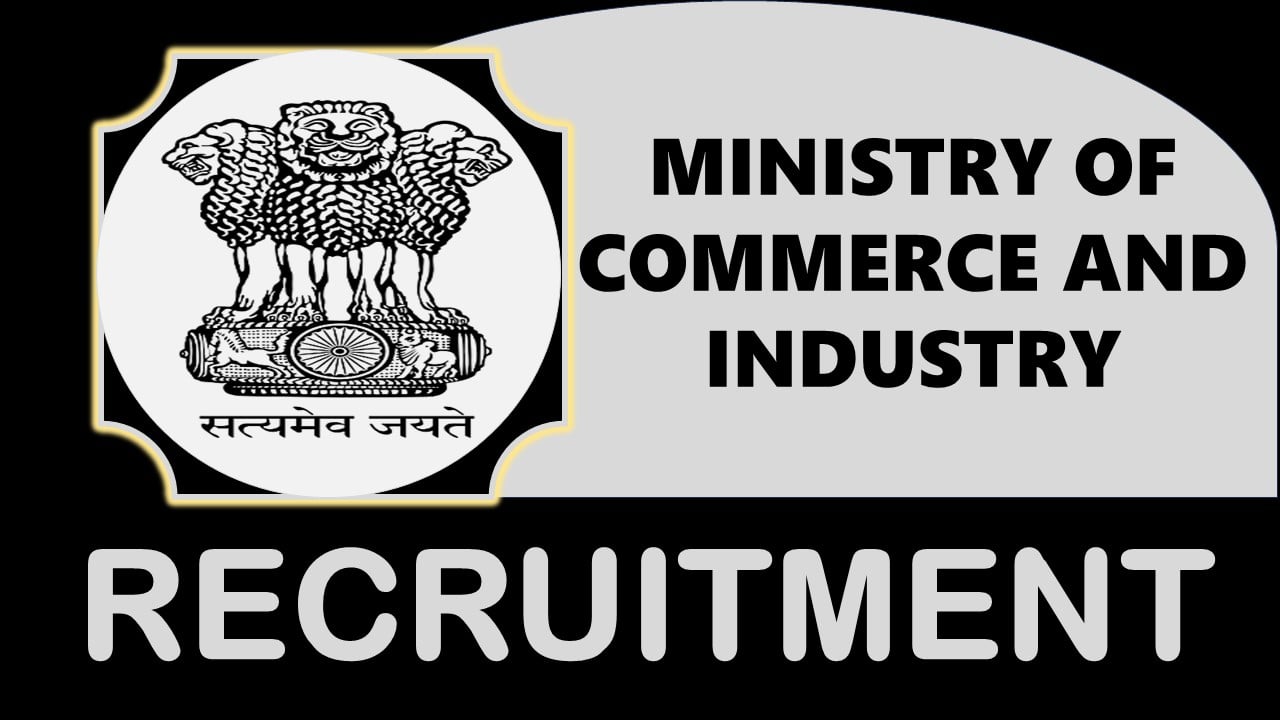 Ministry of Commerce and Industry Recruitment 2024: Check Posts, Vacancies, Eligibility Criteria, Age and Other Information