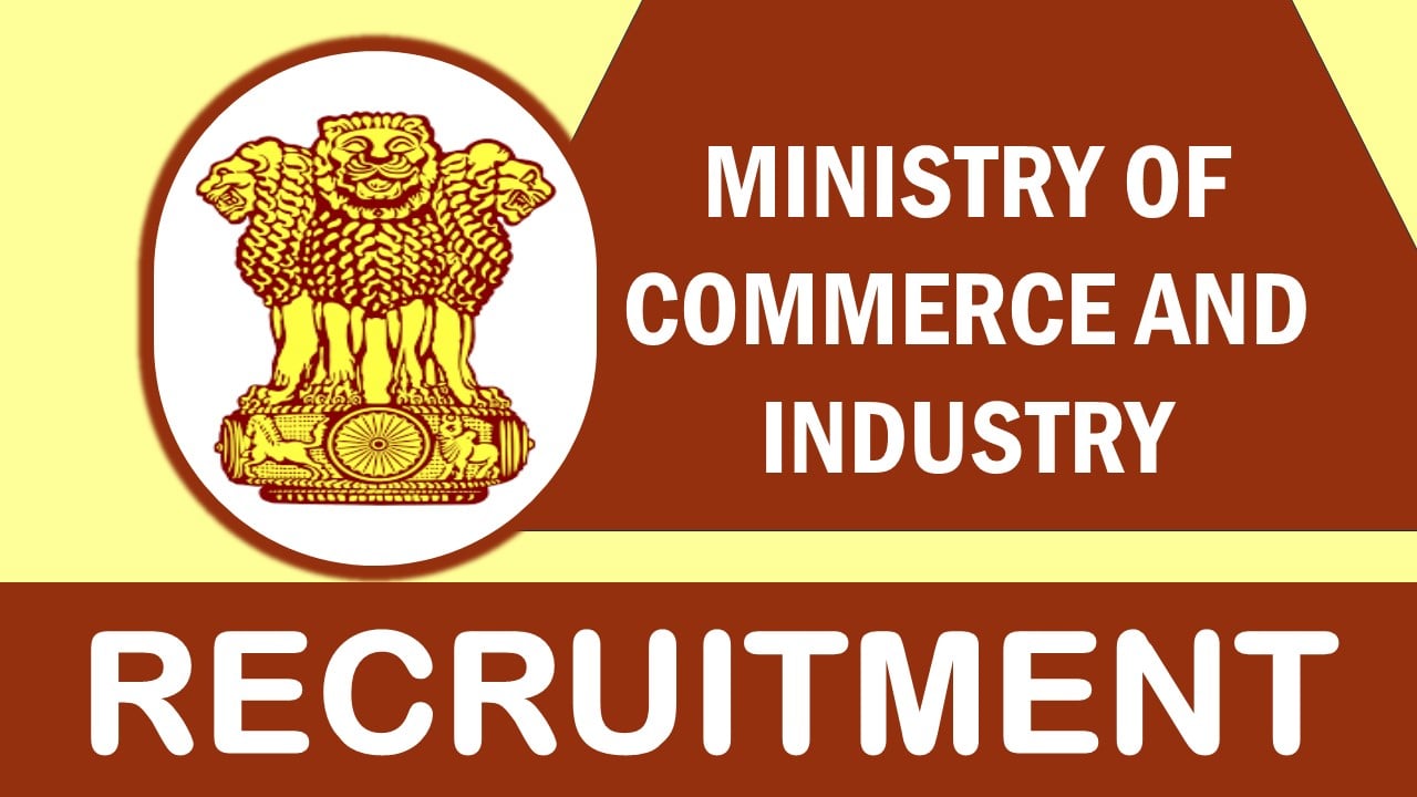 Ministry of Commerce and Industry Recruitment 2024: Check Posts, Age, Experience, and How to Apply