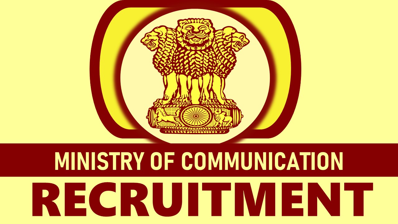 Ministry of Communication Recruitment 2024: Check Post, Eligibility, Remuneration and How to Apply