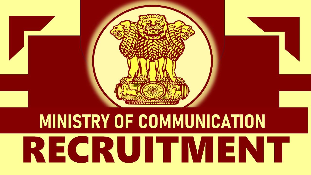 Ministry of Communication Recruitment 2024: New Opportunity Out, Check Post, Qualification, Age Limit and How to Apply