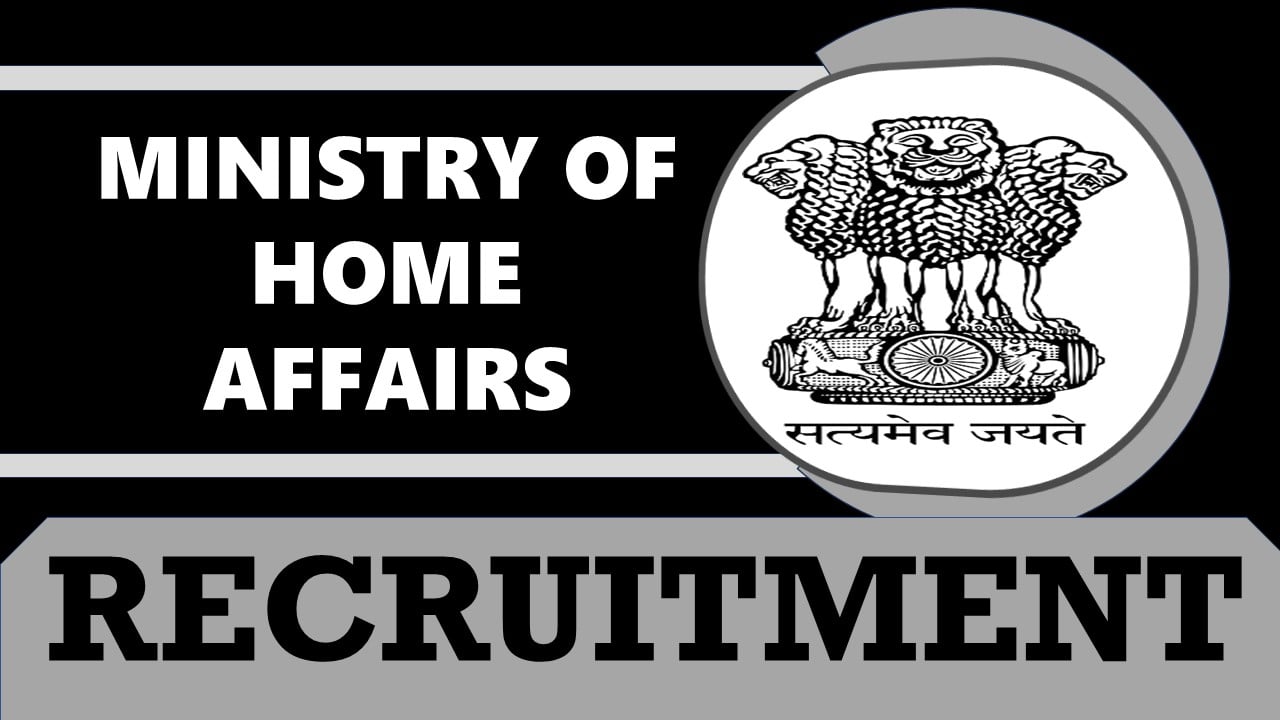 Ministry of Home Affairs Recruitment 2024: Salary Up to 209200, Check Post, Vacancies, Qualification, Age and How to Apply
