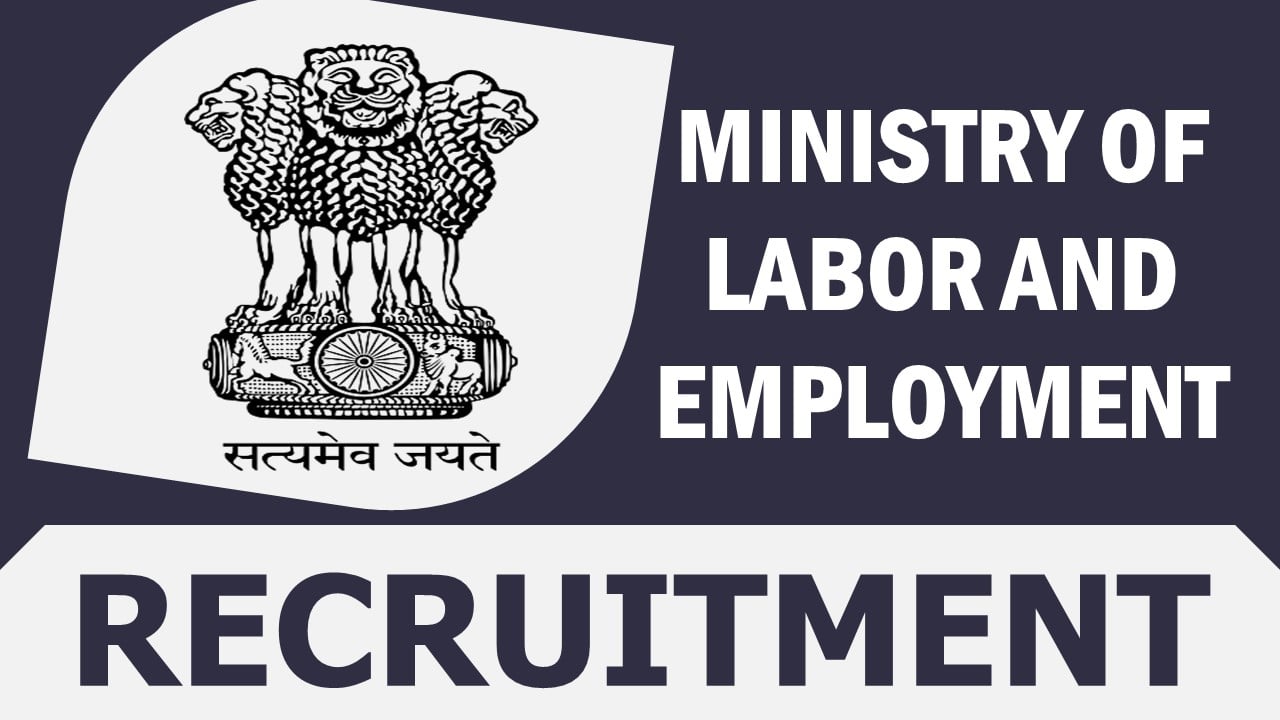 Ministry of Labour and Employment Recruitment 2024: Check Vacancies, Posts, Eligibility and How to Apply