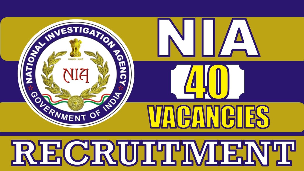 NIA Recruitment 2024: Notification Out for 40 Vacancies, Check Posts, Qualification, Age Limit and Other Important Details