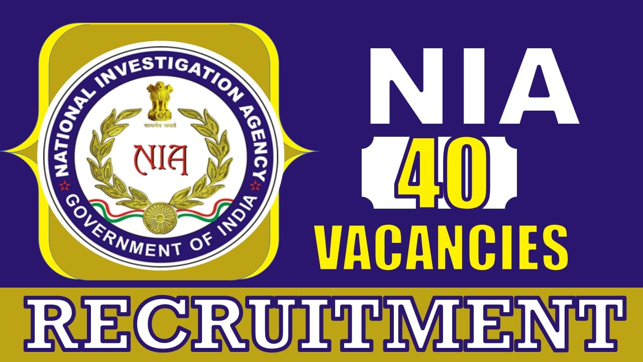 NIA Recruitment 2024: New Notification Out for 40 Vacancies, Salary Upto 112400, Check Posts, Qualification, and How to Apply