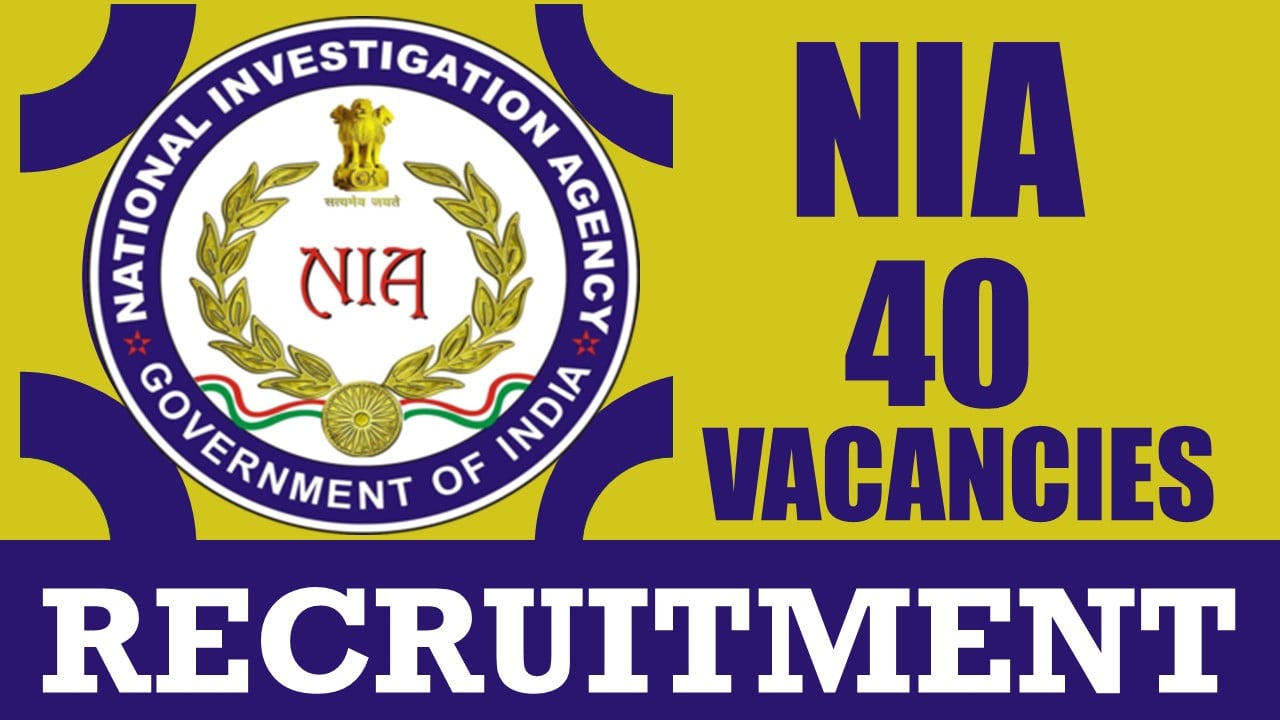 NIA Recruitment 2024: Notification Out for 40 Vacancies, Check Posts, Age, Qualification, Salary and How to Apply
