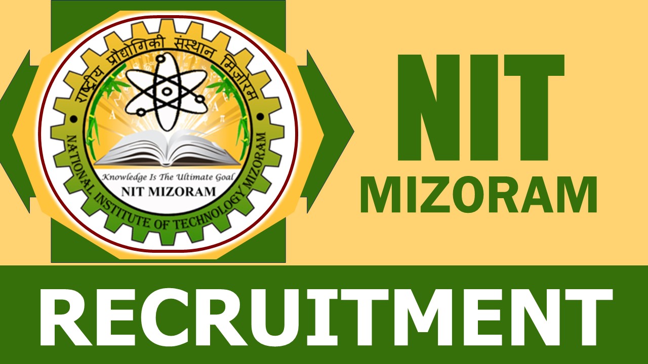 NIT Mizoram Recruitment 2024: Notification Out, Check Post, Qualification, Age and Process to Apply